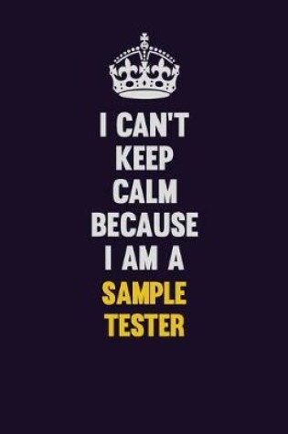 Cover of I Can't Keep Calm Because I Am A Sample Tester