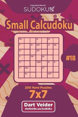 Book cover for Sudoku Small Calcudoku - 200 Hard Puzzles 7x7 (Volume 18)