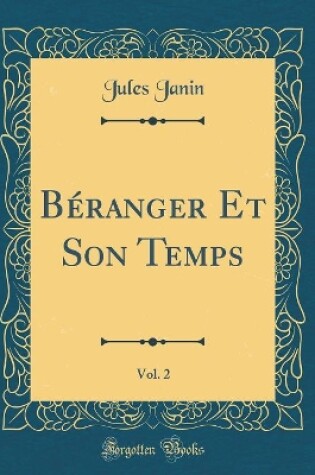 Cover of Beranger Et Son Temps, Vol. 2 (Classic Reprint)