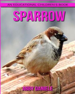 Book cover for Sparrow! An Educational Children's Book about Sparrow with Fun Facts & Photos