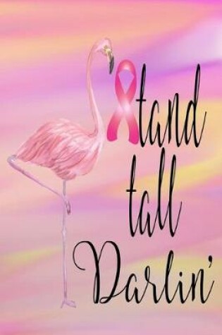 Cover of Stand Tall Darlin' Breast Cancer Dot Grid Journal