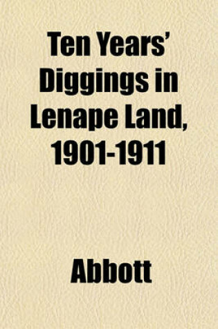 Cover of Ten Years' Diggings in Lenape Land, 1901-1911