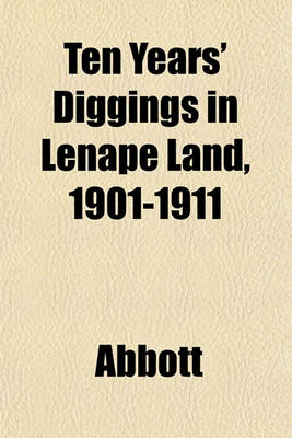 Book cover for Ten Years' Diggings in Lenape Land, 1901-1911