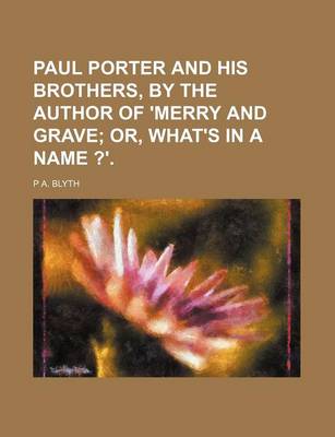 Book cover for Paul Porter and His Brothers, by the Author of 'Merry and Grave; Or, What's in a Name ?'.