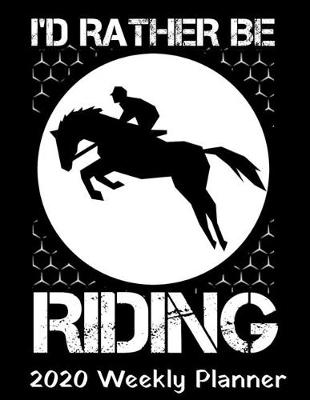 Book cover for I'd Rather Be Riding 2020 Planner