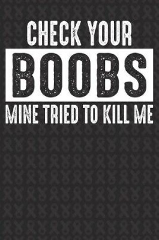 Cover of Check Your Boobs Mine Tried To Kill Me