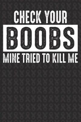 Book cover for Check Your Boobs Mine Tried To Kill Me