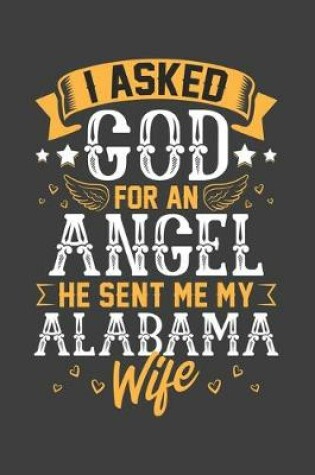 Cover of I Asked God for Angel He sent Me My Alabama Wife