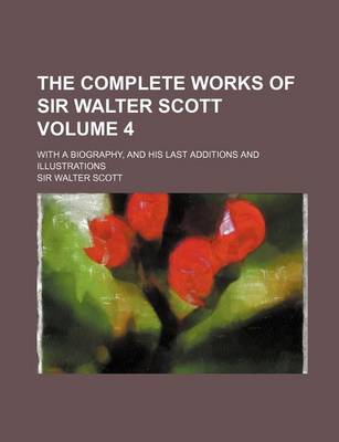 Book cover for The Complete Works of Sir Walter Scott; With a Biography, and His Last Additions and Illustrations Volume 4