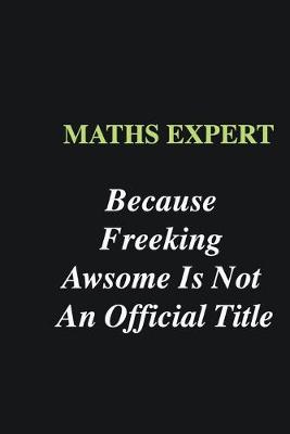 Book cover for Maths Expert Because Freeking Awsome is Not An Official Title