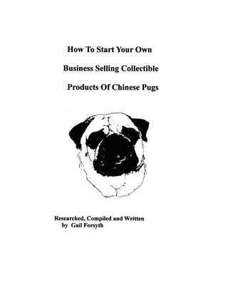 Book cover for How To Start Your Own Business Selling Collectible Products Of Chinese Pugs