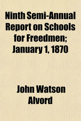 Book cover for Ninth Semi-Annual Report on Schools for Freedmen; January 1, 1870