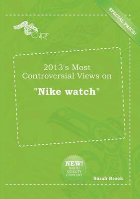 Book cover for 2013's Most Controversial Views on Nike Watch