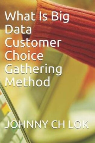 Cover of What Is Big Data Customer Choice Gathering Method