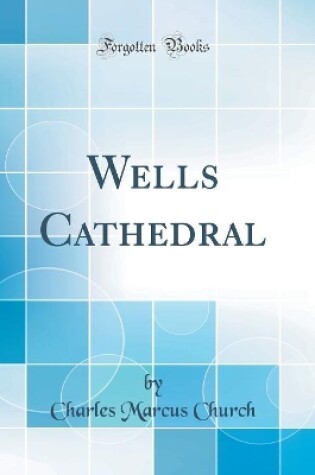 Cover of Wells Cathedral (Classic Reprint)