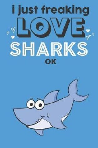 Cover of I Just Freaking Love Sharks Ok