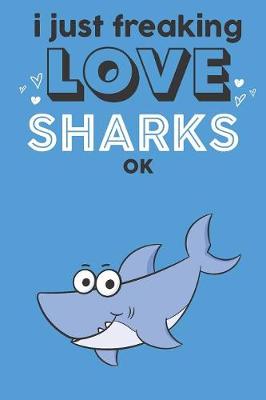 Book cover for I Just Freaking Love Sharks Ok