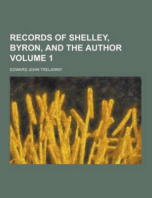 Book cover for Records of Shelley, Byron, and the Author Volume 1