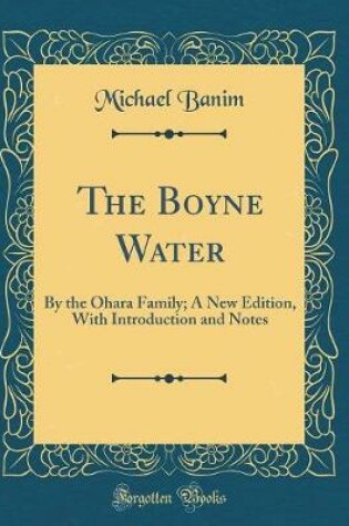 Cover of The Boyne Water: By the Ohara Family; A New Edition, With Introduction and Notes (Classic Reprint)