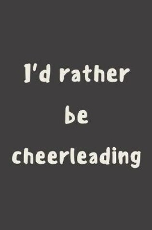 Cover of I'd rather be cheerleading