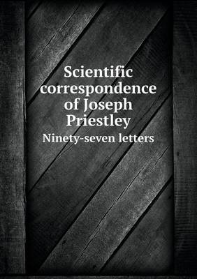 Book cover for Scientific correspondence of Joseph Priestley Ninety-seven letters