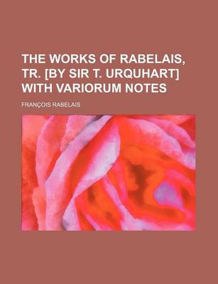 Book cover for The Works of Rabelais, Tr. [By Sir T. Urquhart] with Variorum Notes