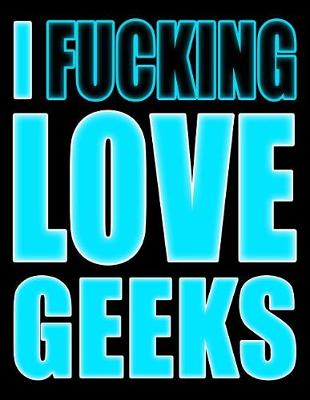 Book cover for I Fucking Love Geeks