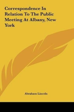 Cover of Correspondence In Relation To The Public Meeting At Albany, New York