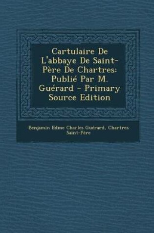 Cover of Cartulaire de L'Abbaye de Saint-Pere de Chartres