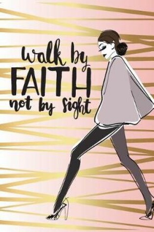 Cover of Walk by faith not by sight, Modern women fason notebook journal (Composition Book Journal and Diary)