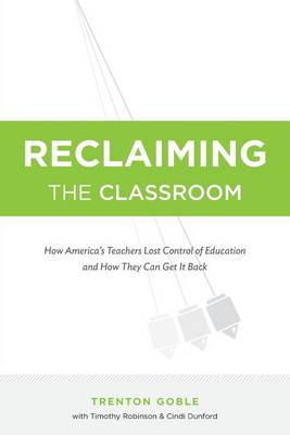 Reclaiming the Classroom by Cindi Dunford, Timothy Robinson, Trenton Goble