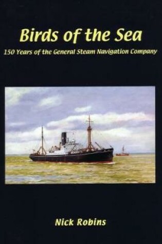 Cover of Birds of the Sea - 150 Years of the General Steam Navigation Co