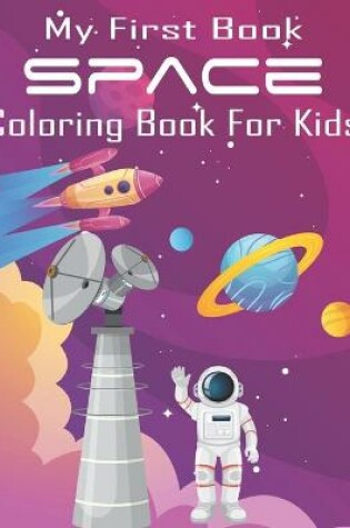 Cover of My First Book Space Coloring Book For Kids