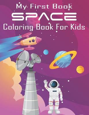 Book cover for My First Book Space Coloring Book For Kids