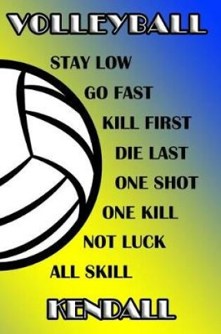 Cover of Volleyball Stay Low Go Fast Kill First Die Last One Shot One Kill Not Luck All Skill Kendall