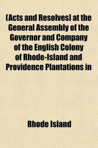 Cover of [Acts and Resolves] at the General Assembly of the Governor and Company of the English Colony of Rhode-Island and Providence Plantations in New-Englan