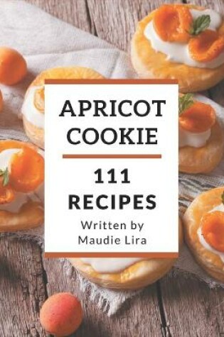 Cover of 111 Apricot Cookie Recipes