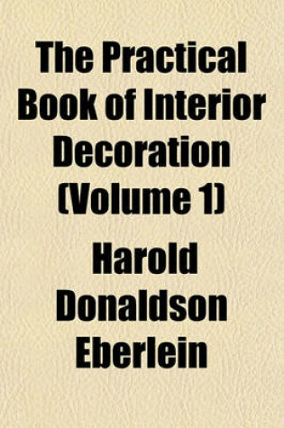 Cover of The Practical Book of Interior Decoration (Volume 1)