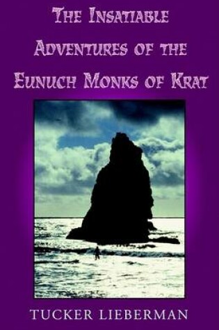 Cover of The Insatiable Adventures of the Eunuch Monks of Krat