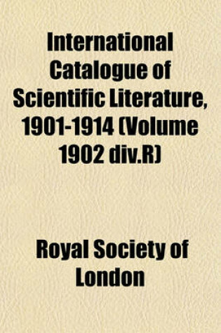 Cover of International Catalogue of Scientific Literature, 1901-1914 (Volume 1902 DIV.R)