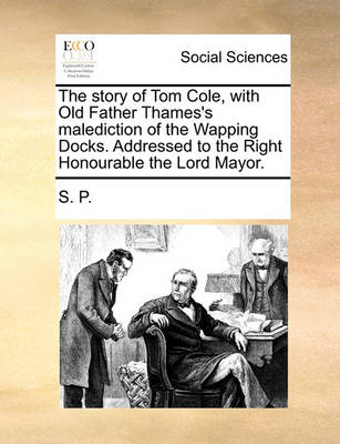 Book cover for The Story of Tom Cole, with Old Father Thames's Malediction of the Wapping Docks. Addressed to the Right Honourable the Lord Mayor.