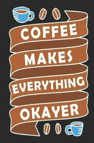 Cover of Coffee Makes Everything Okayer