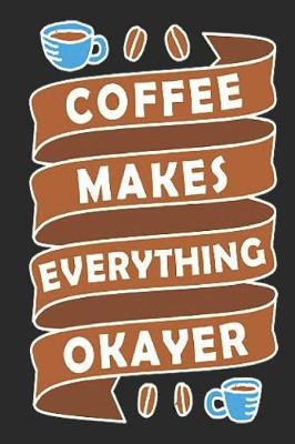 Book cover for Coffee Makes Everything Okayer