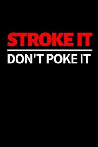 Cover of Stroke It Don't Poke It