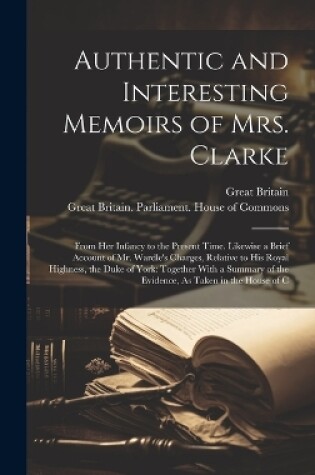 Cover of Authentic and Interesting Memoirs of Mrs. Clarke