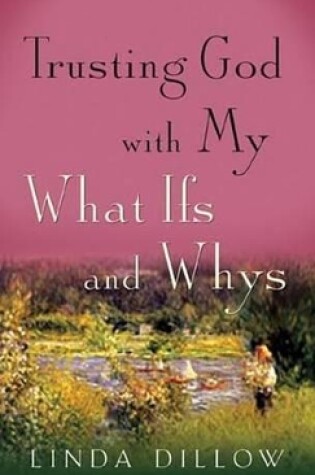 Cover of Trusting God with My What Ifs and Whys