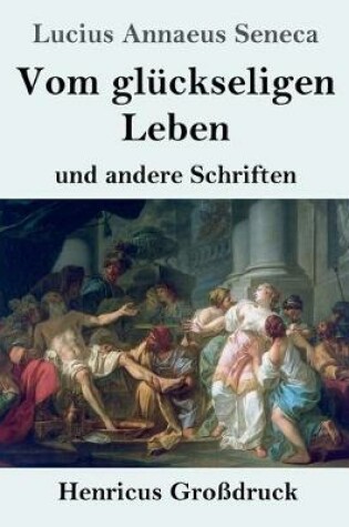 Cover of Vom gluckseligen Leben (Grossdruck)