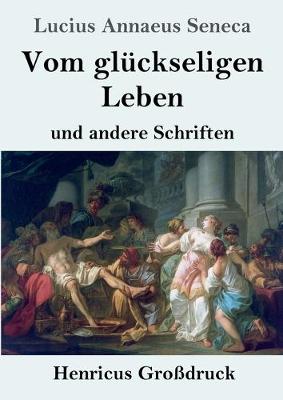 Book cover for Vom gluckseligen Leben (Grossdruck)