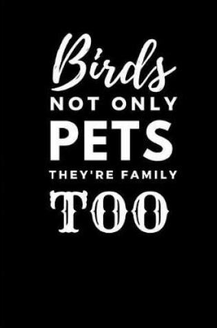 Cover of Birds Not Only Pets They're Family Too