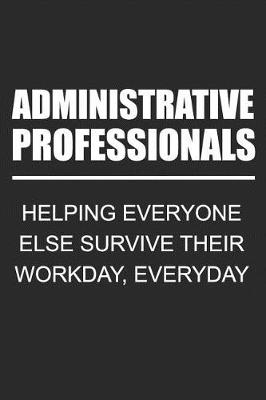 Book cover for Administrative Professionals Helping Everyone Else Survive Their Workday, Everyday